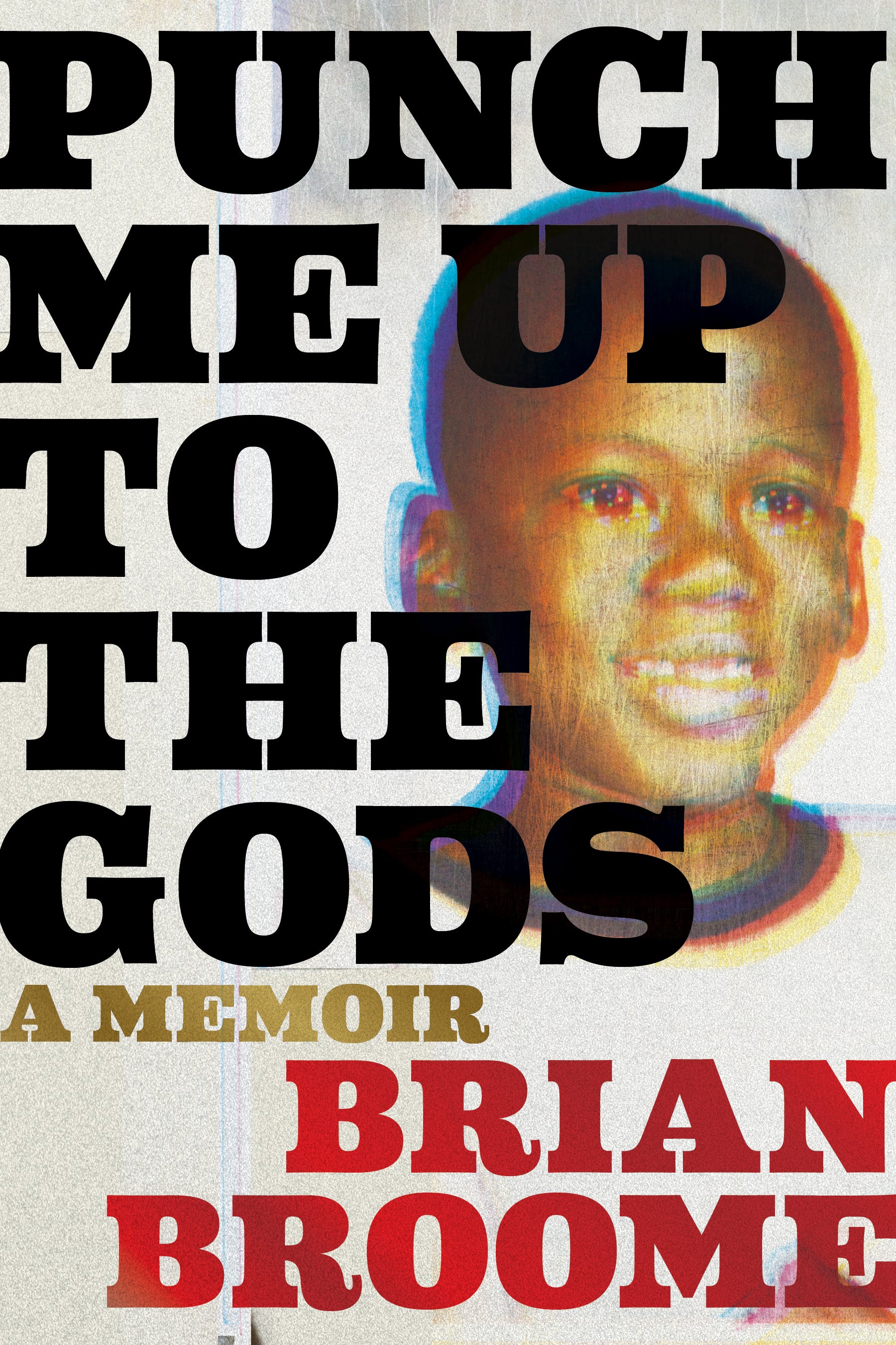 Book cover: Punch Me Up to the Gods: A memoir Brian Broome